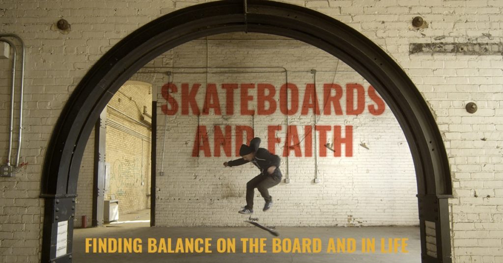 Skateboards and Faith - finding balance on the board and in life