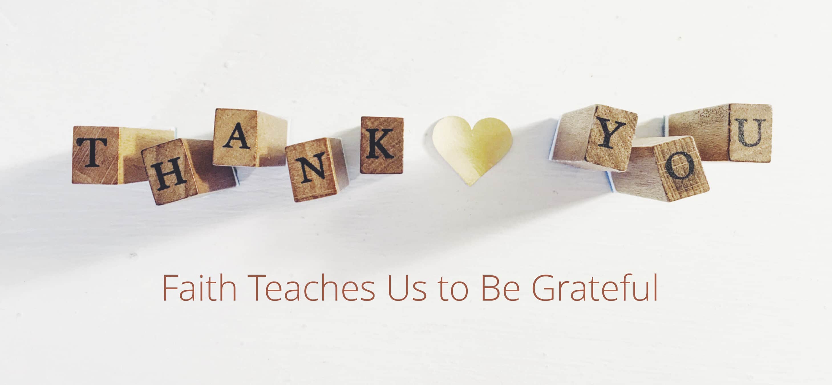 Faith Teaches Us to be grateful