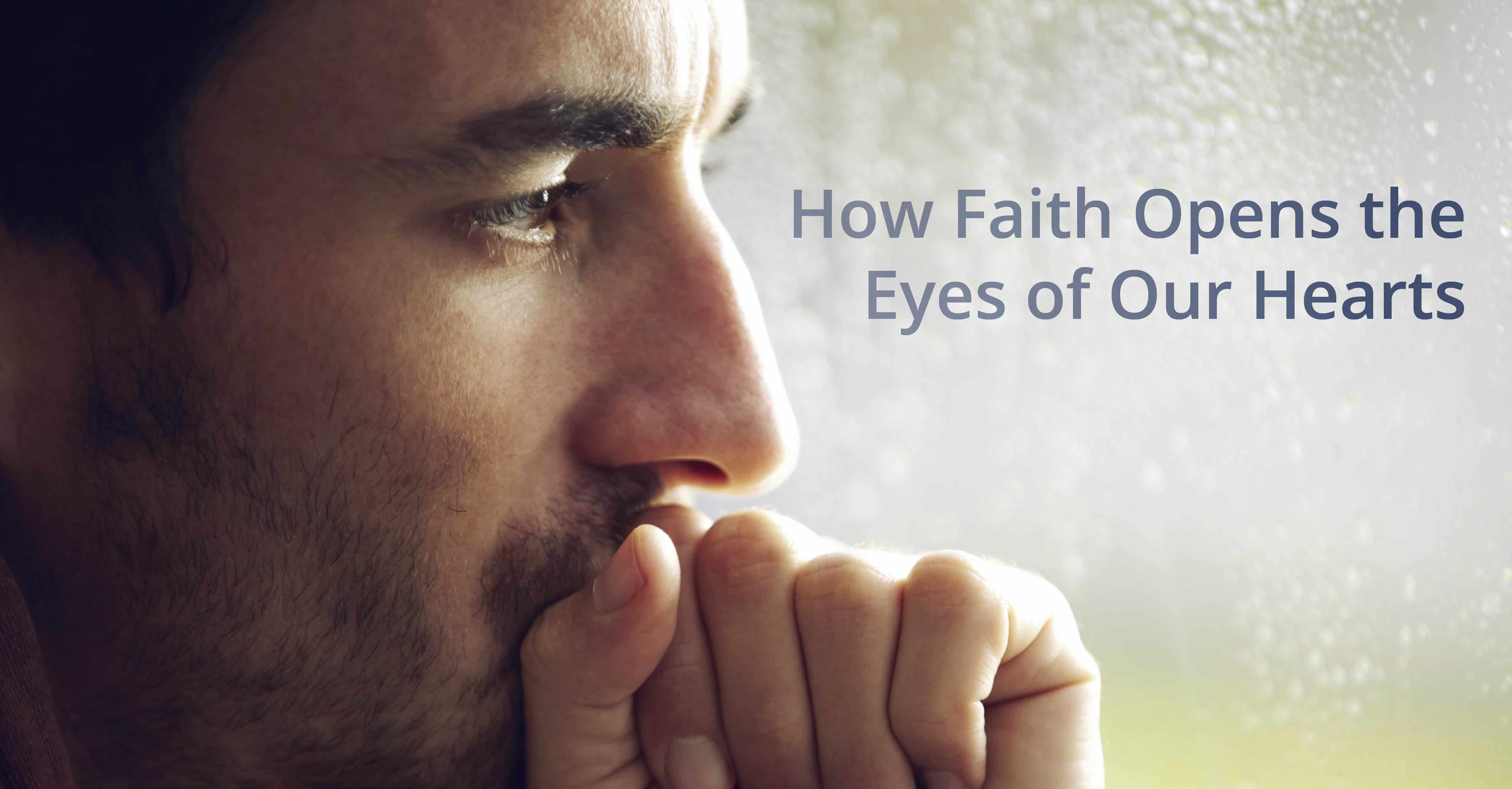 How faith opens the eyes of our hearts