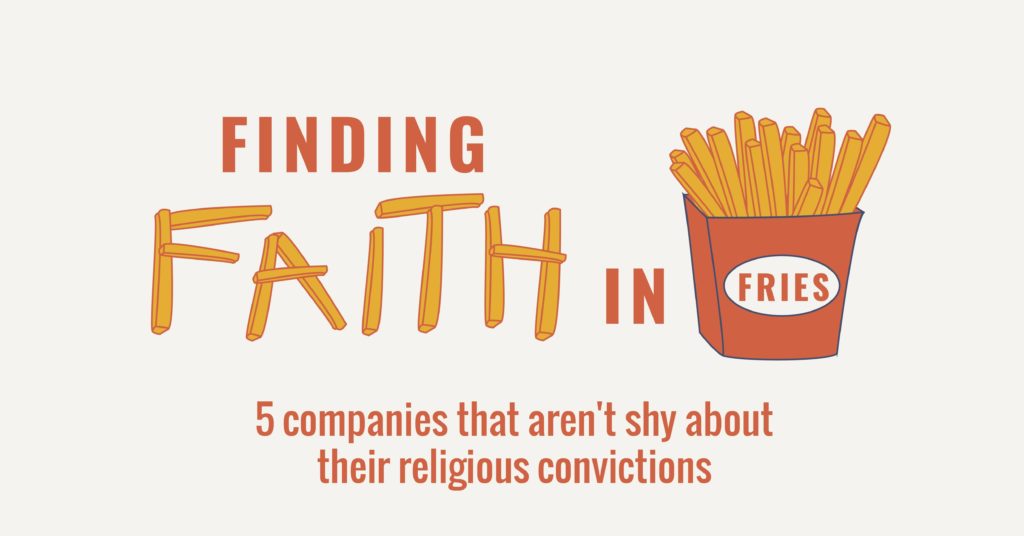 Finding faith in fries - 5 companies that aren't shy about their religious convictions