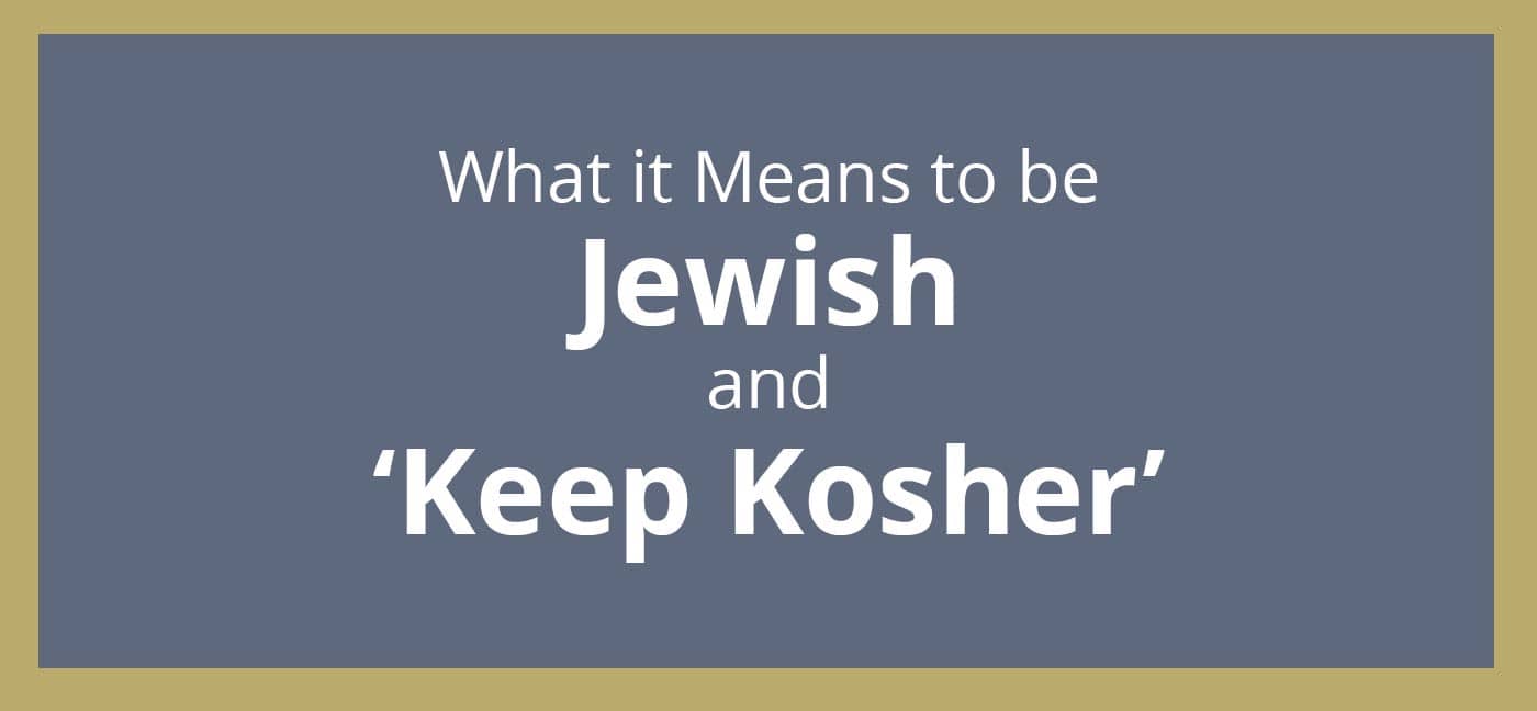 What it Means to be Jewish and Keep Kosher