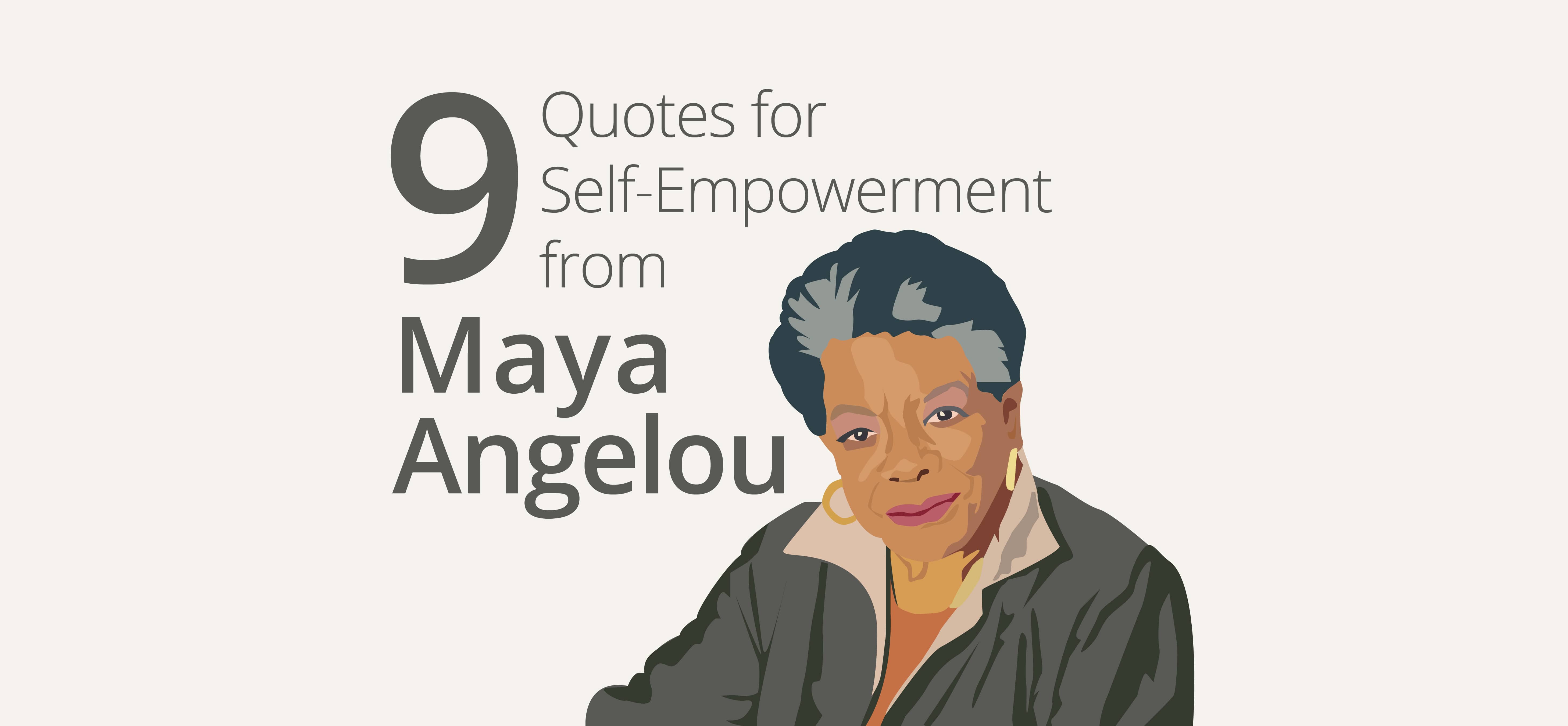 9 Quotes for Self-Empowerment from Maya Angelou