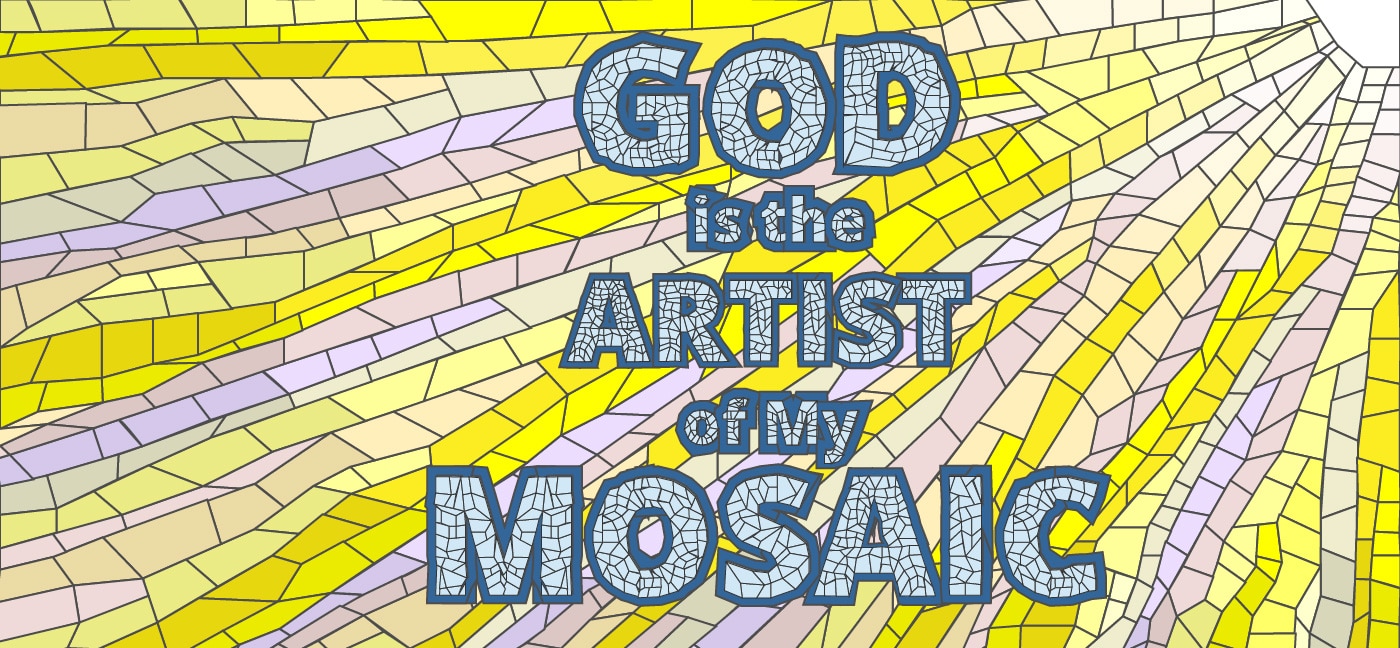 god is the artist of my mosaic