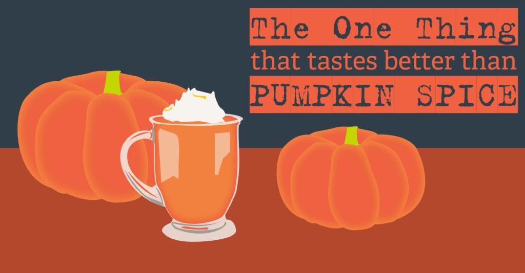 Faith: the one thing that tastes better than pumpkin spice